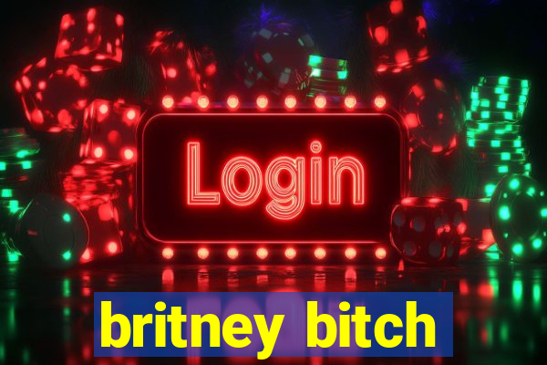 britney bitch